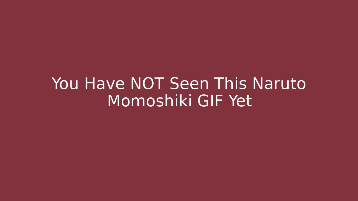 You Have NOT Seen This Naruto Momoshiki GIF Yet