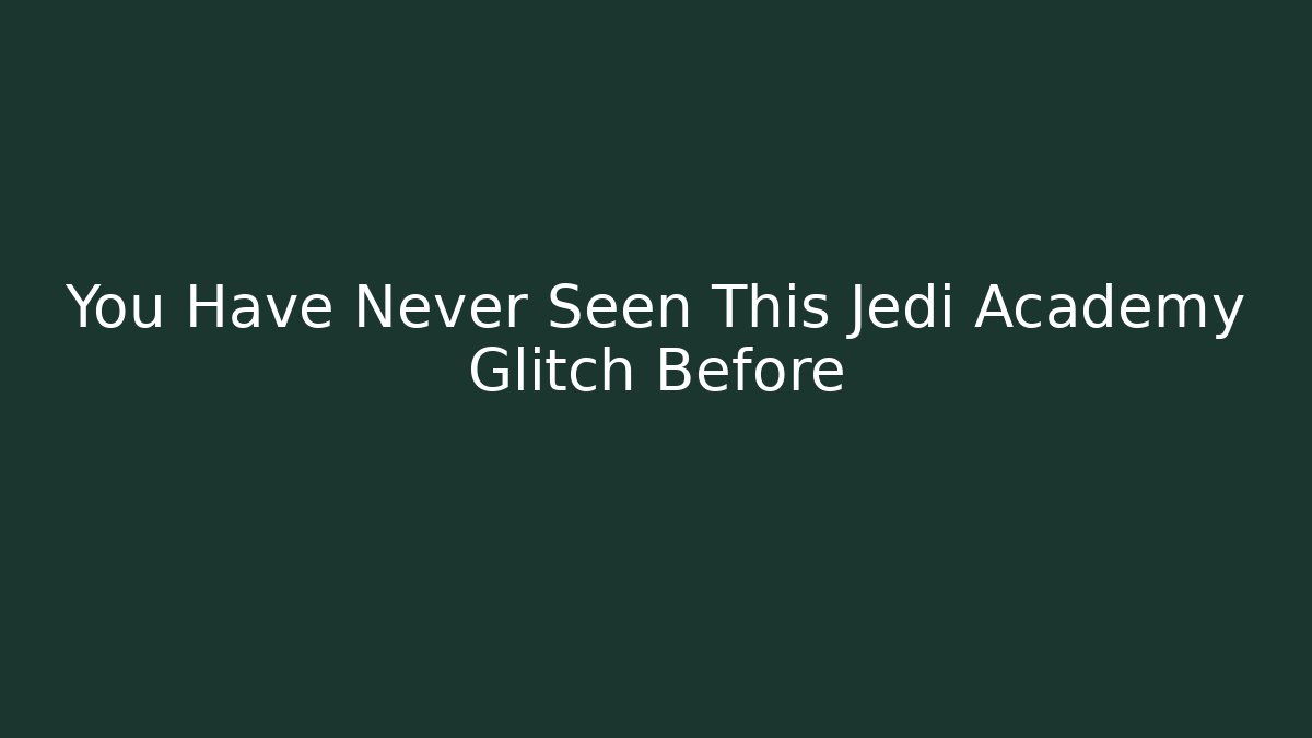 You Have Never Seen This Jedi Academy Glitch Before