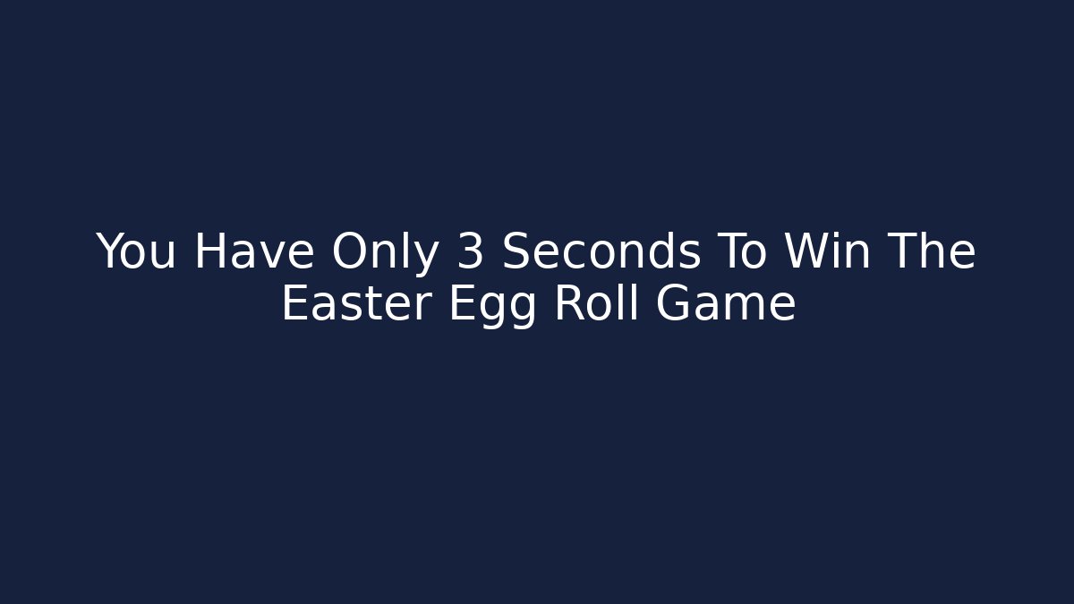 You Have Only 3 Seconds To Win The Easter Egg Roll Game