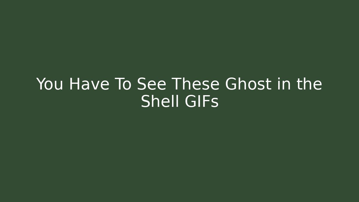 You Have To See These Ghost in the Shell GIFs