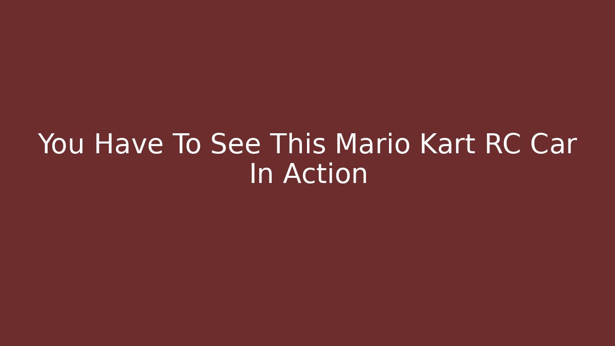 You Have To See This Mario Kart RC Car In Action