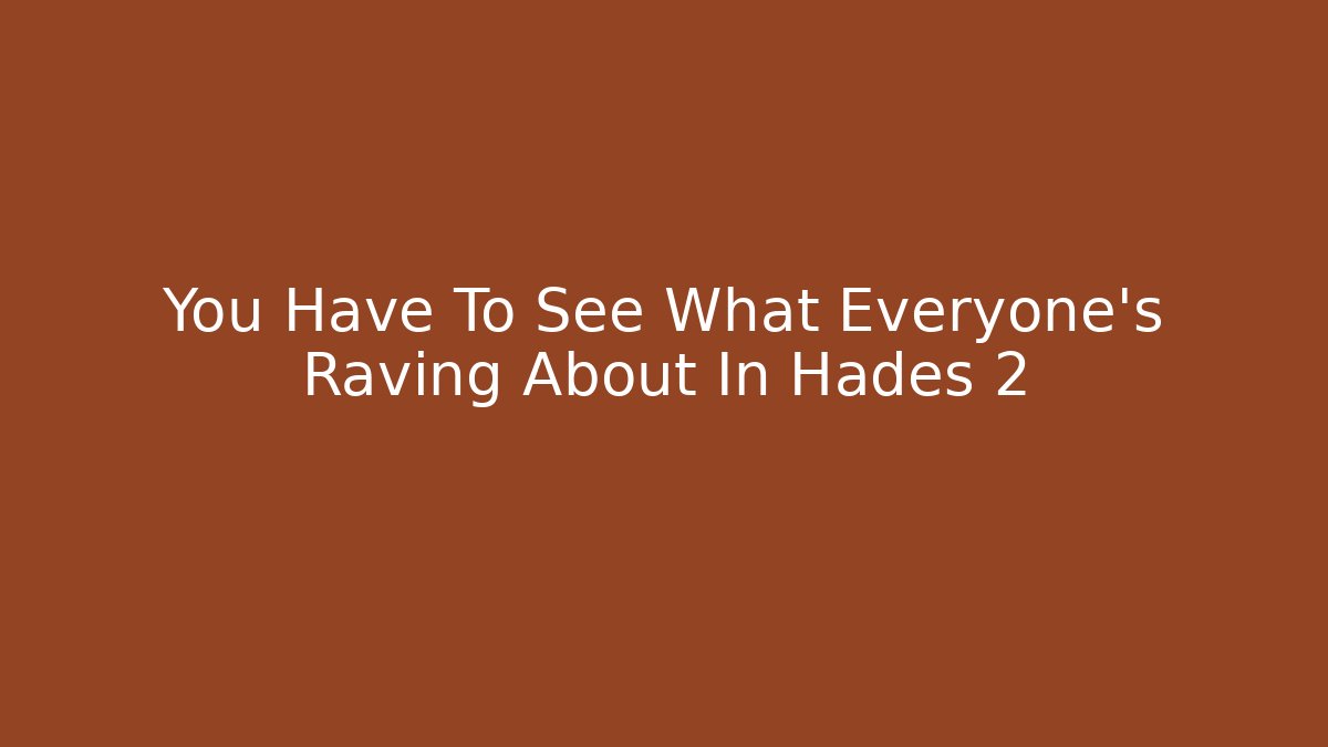You Have To See What Everyone's Raving About In Hades 2