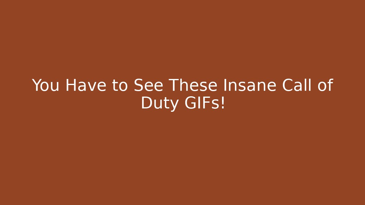 You Have to See These Insane Call of Duty GIFs!