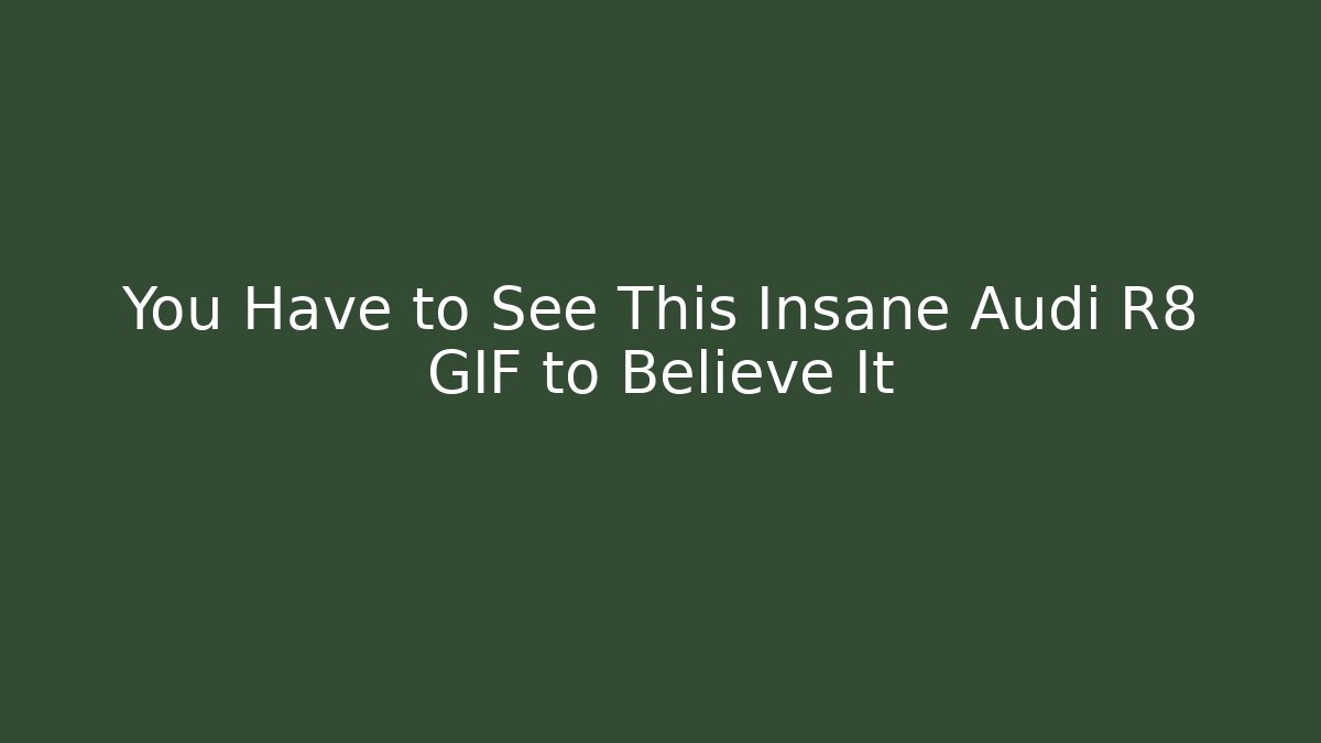 You Have to See This Insane Audi R8 GIF to Believe It