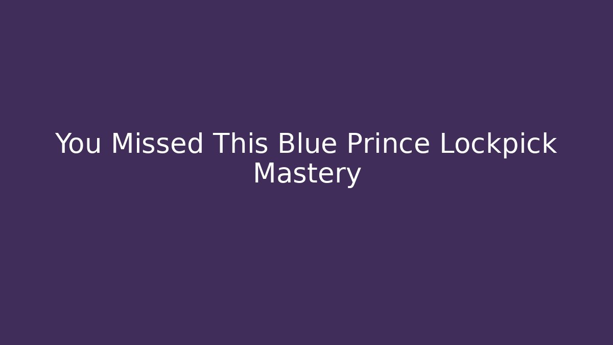 You Missed This Blue Prince Lockpick Mastery