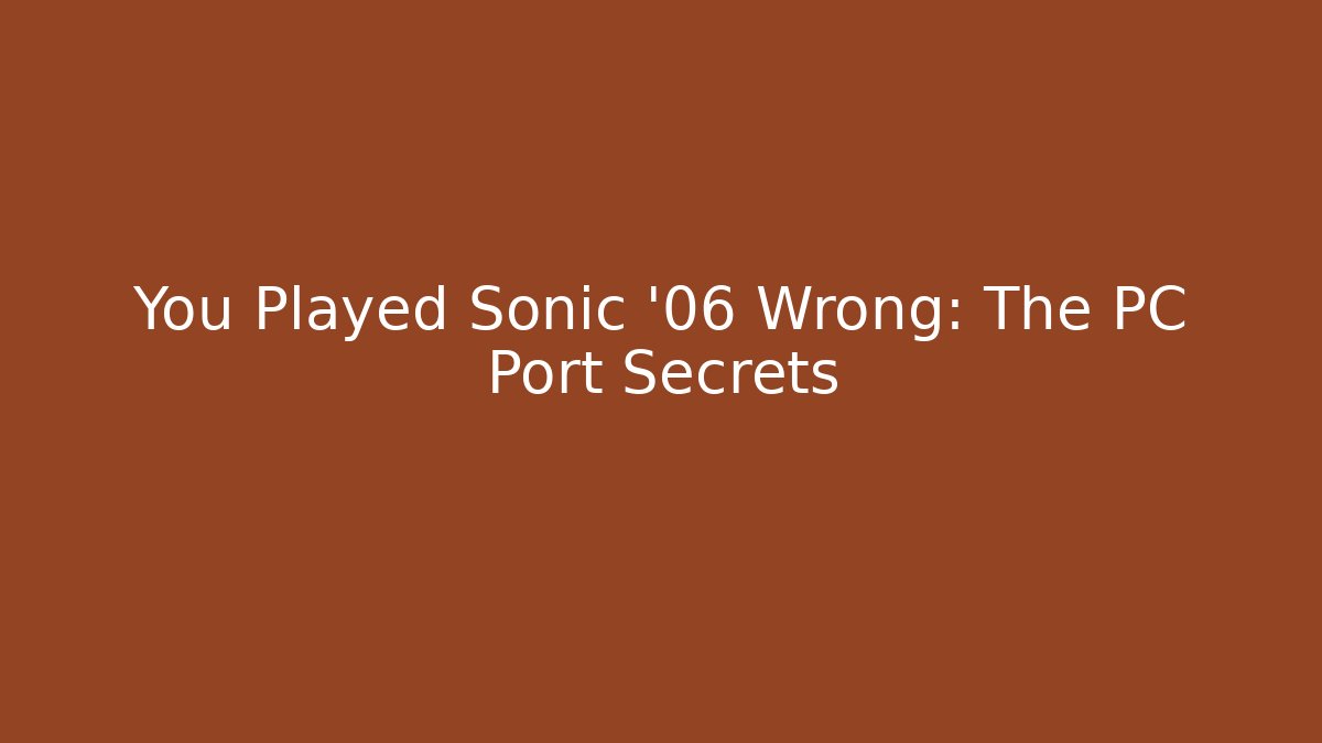 You Played Sonic '06 Wrong: The PC Port Secrets - The Family Holidays