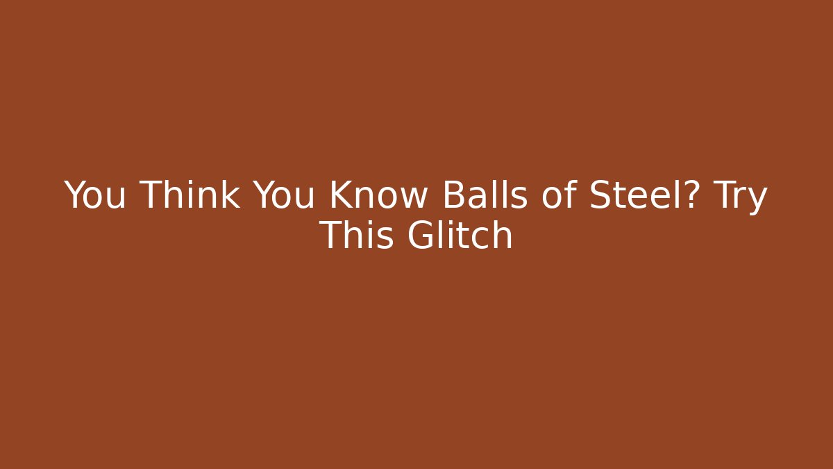 You Think You Know Balls of Steel? Try This Glitch - The Family Holidays