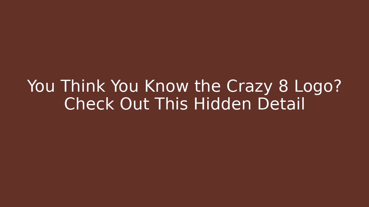 You Think You Know the Crazy 8 Logo? Check Out This Hidden Detail - The Family Holidays