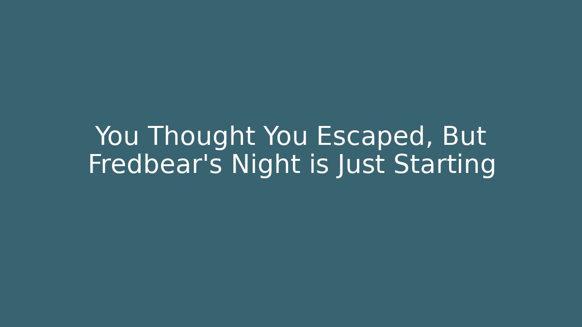You Thought You Escaped, But Fredbear's Night is Just Starting