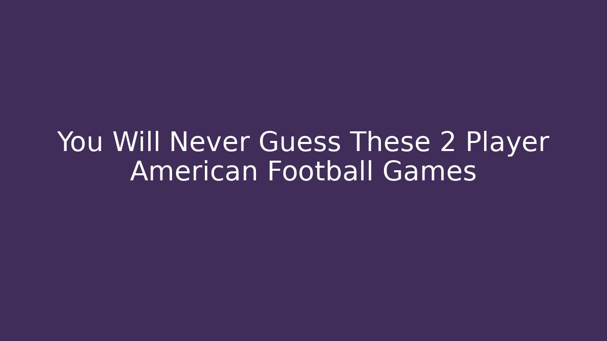 You Will Never Guess These 2 Player American Football Games