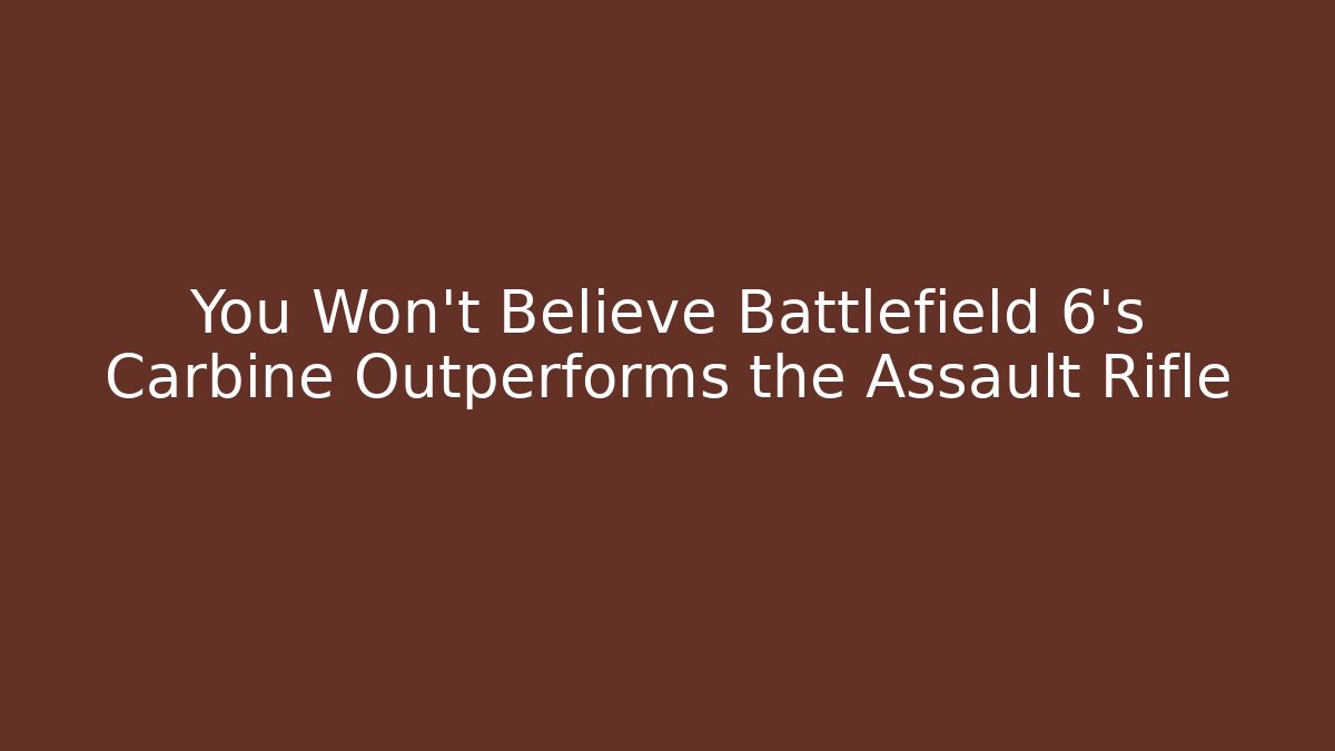 You Won't Believe Battlefield 6's Carbine Outperforms the Assault Rifle