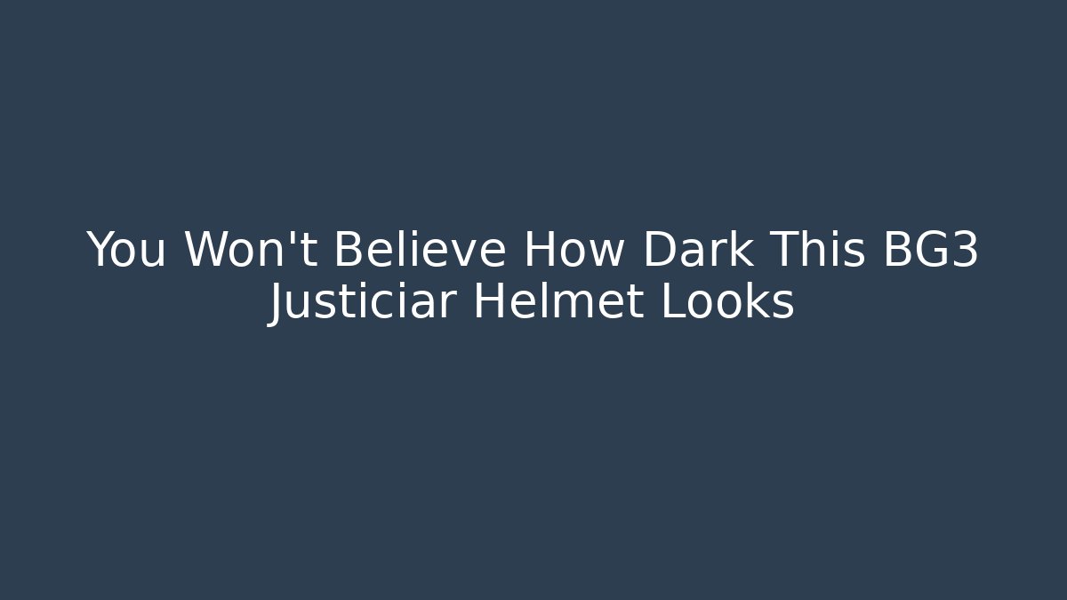 You Won't Believe How Dark This BG3 Justiciar Helmet Looks