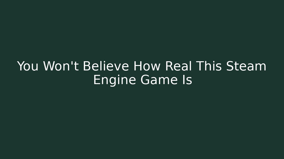 You Won't Believe How Real This Steam Engine Game Is - The Family Holidays