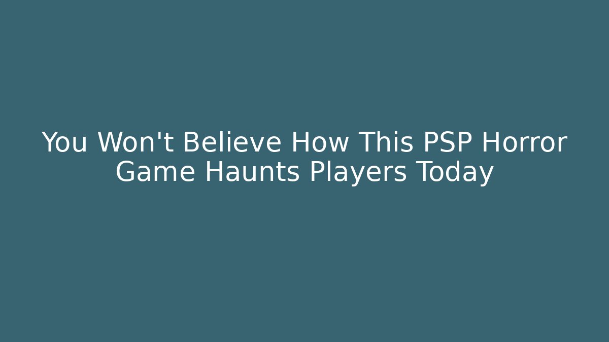 You Won't Believe How This PSP Horror Game Haunts Players Today