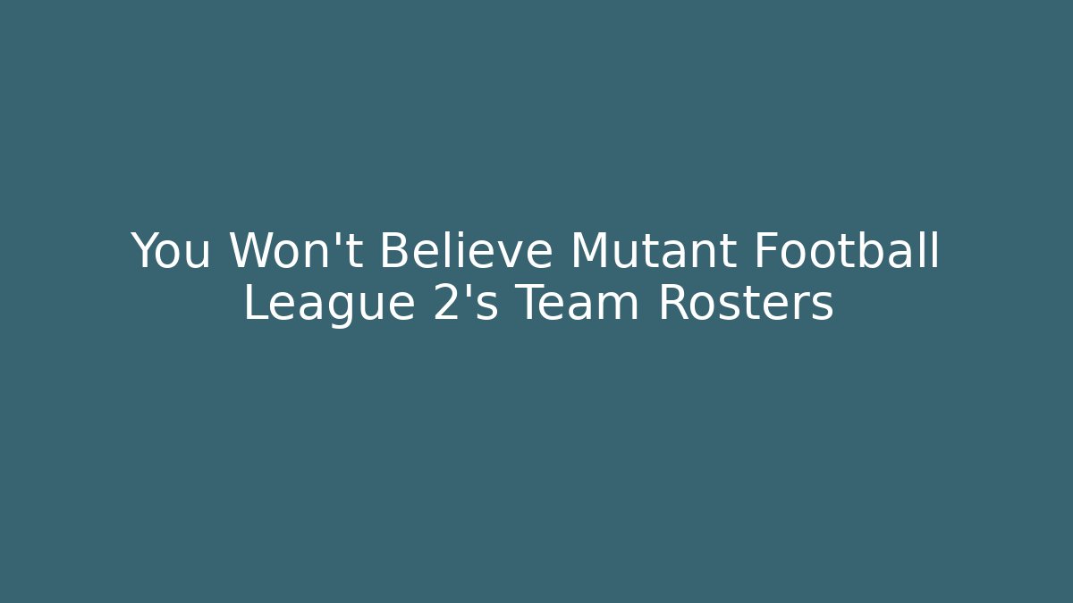 You Won't Believe Mutant Football League 2's Team Rosters