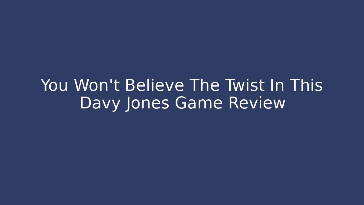 You Won't Believe The Twist In This Davy Jones Game Review