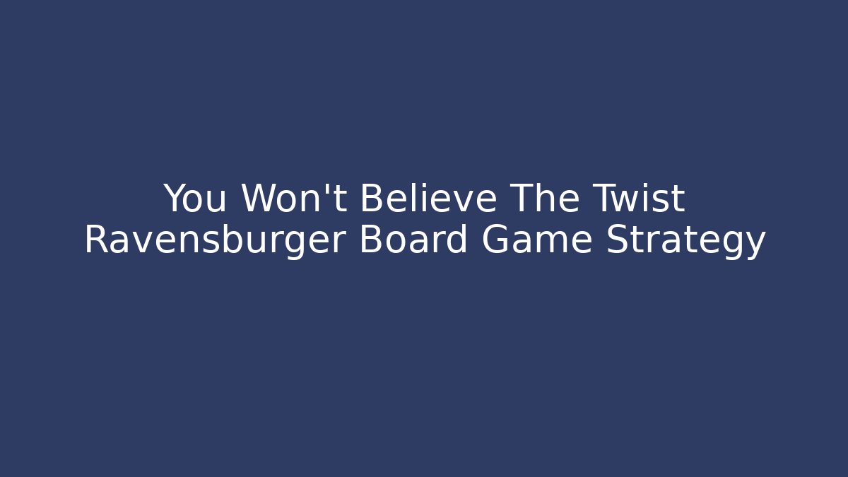 You Won't Believe The Twist Ravensburger Board Game Strategy