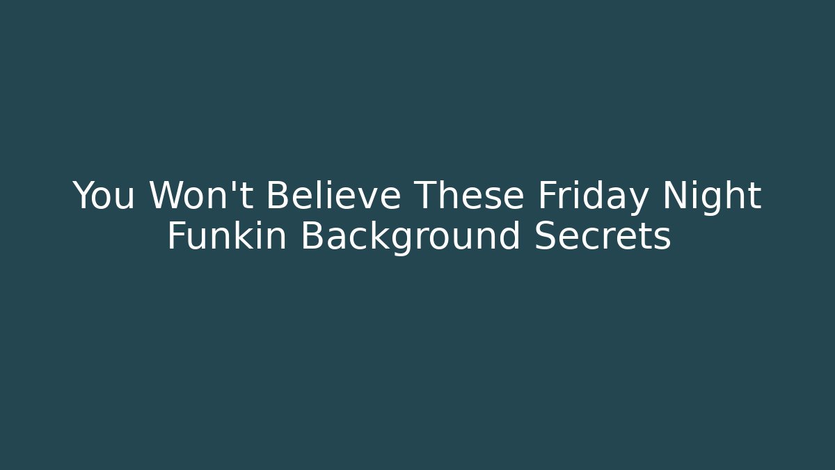 You Won't Believe These Friday Night Funkin Background Secrets