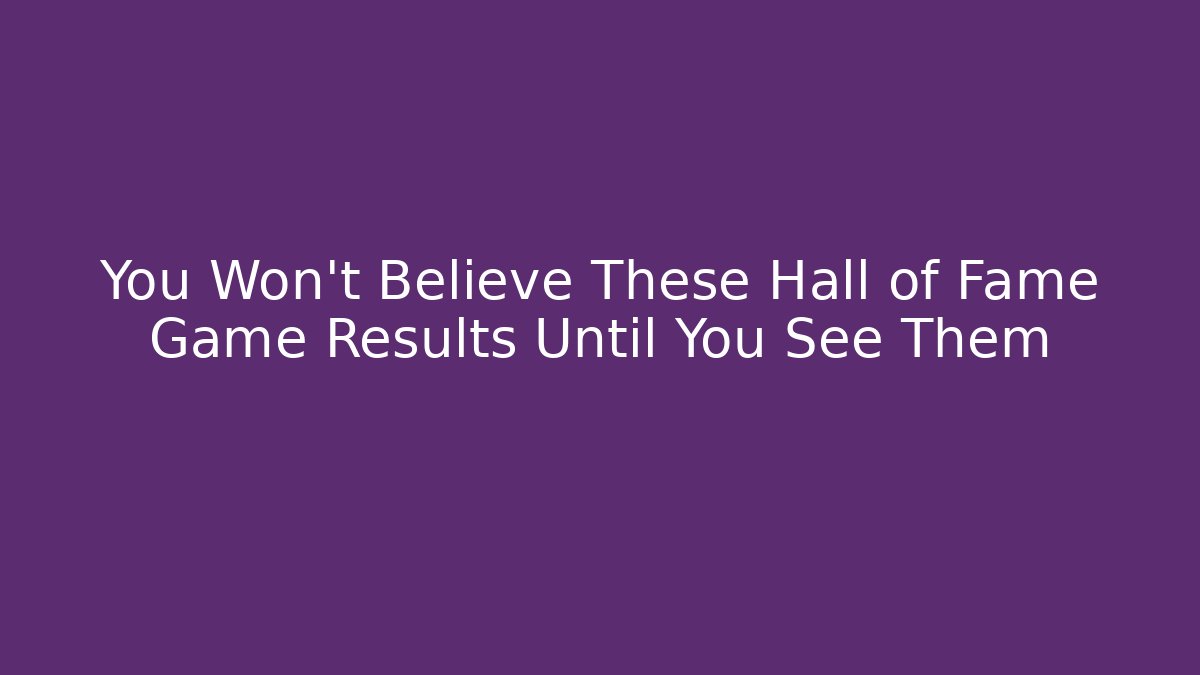 You Won't Believe These Hall of Fame Game Results Until You See Them