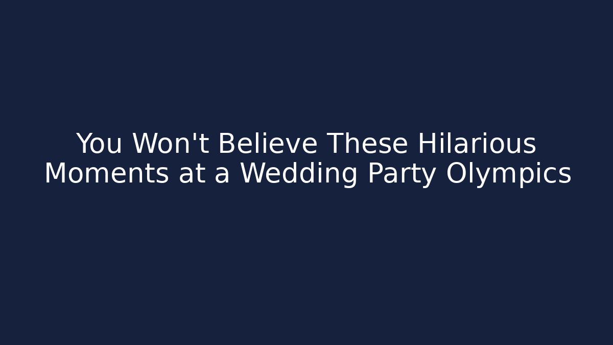 You Won't Believe These Hilarious Moments at a Wedding Party Olympics