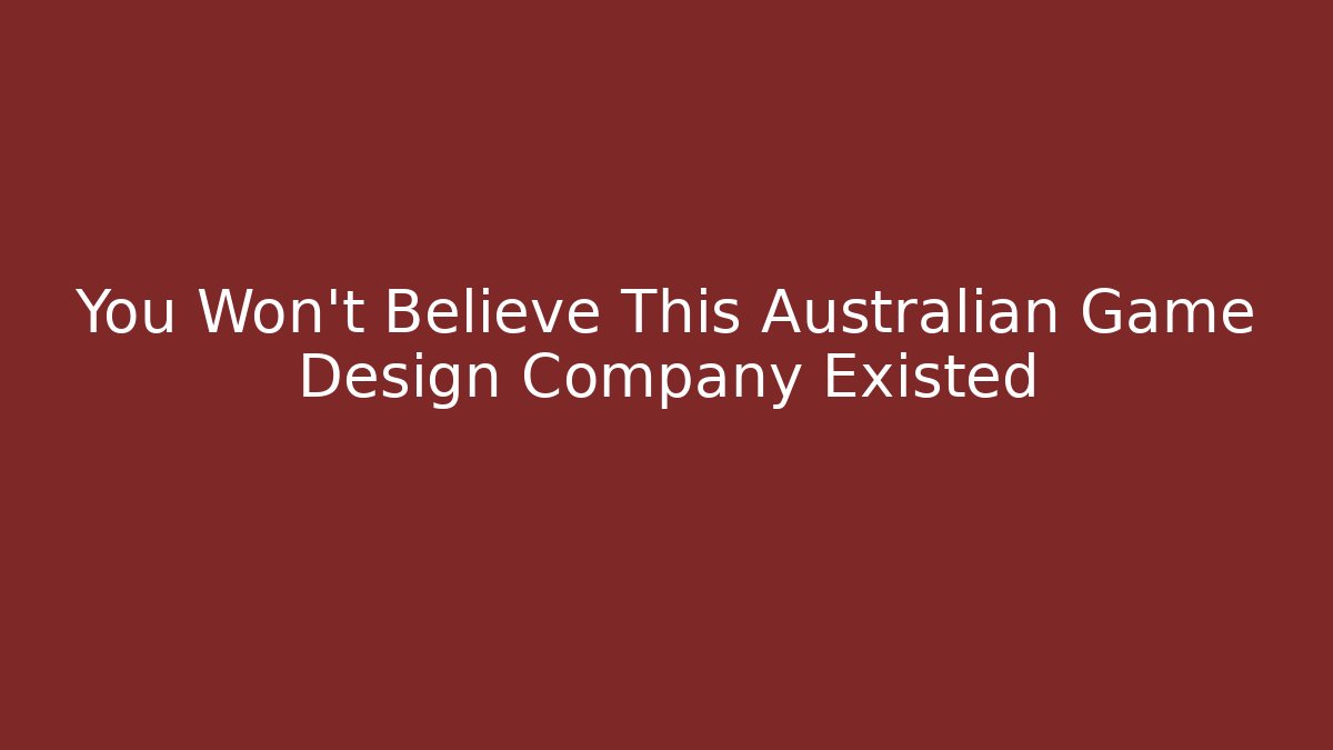 You Won't Believe This Australian Game Design Company Existed