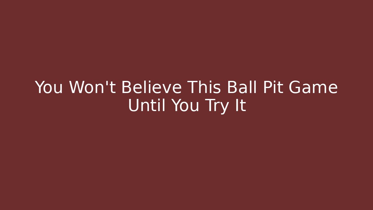 You Won't Believe This Ball Pit Game Until You Try It