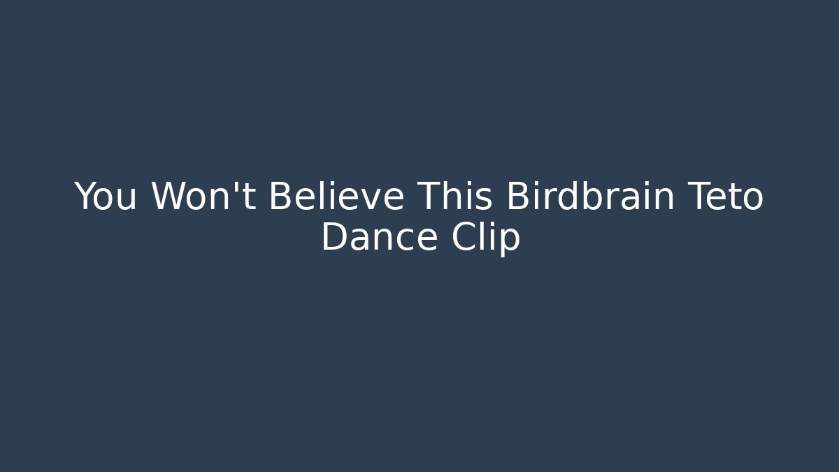 You Won't Believe This Birdbrain Teto Dance Clip