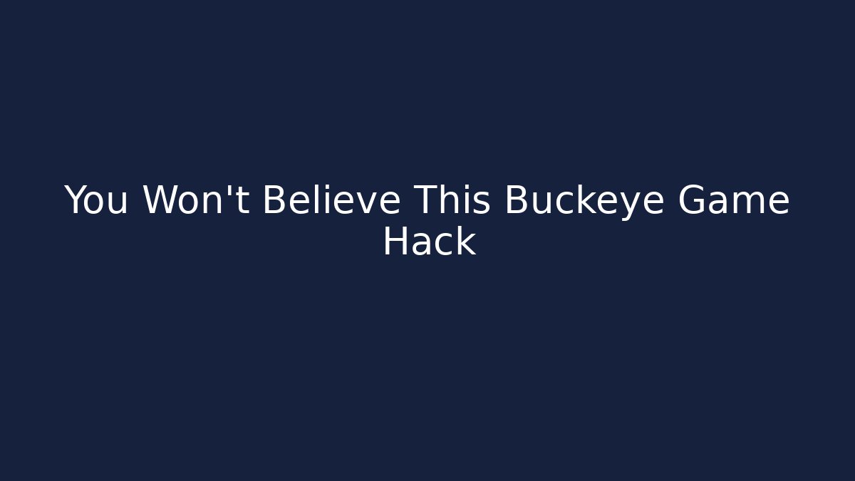 You Won't Believe This Buckeye Game Hack