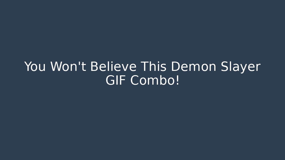 You Won't Believe This Demon Slayer GIF Combo!
