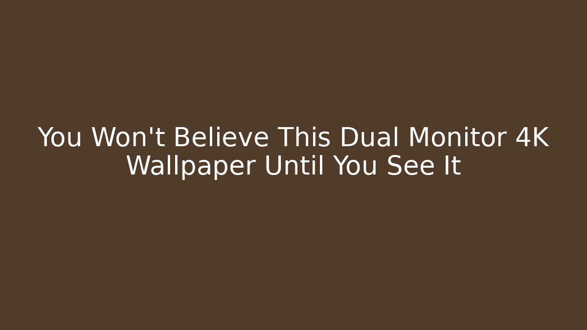 You Won't Believe This Dual Monitor 4K Wallpaper Until You See It