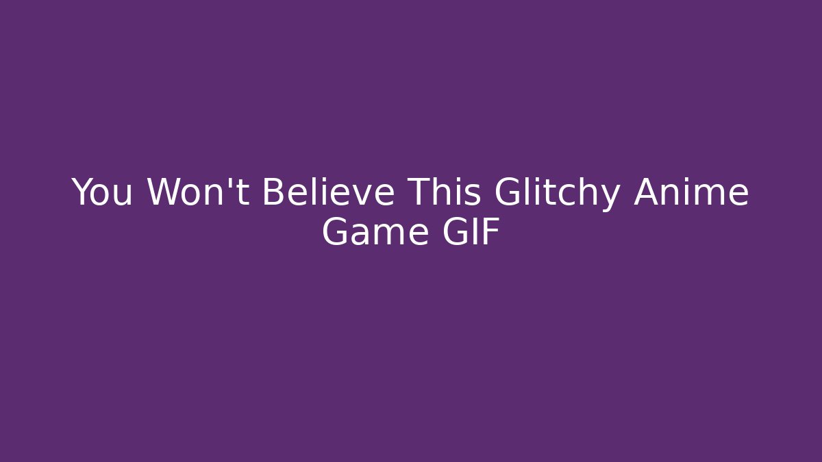 You Won't Believe This Glitchy Anime Game GIF