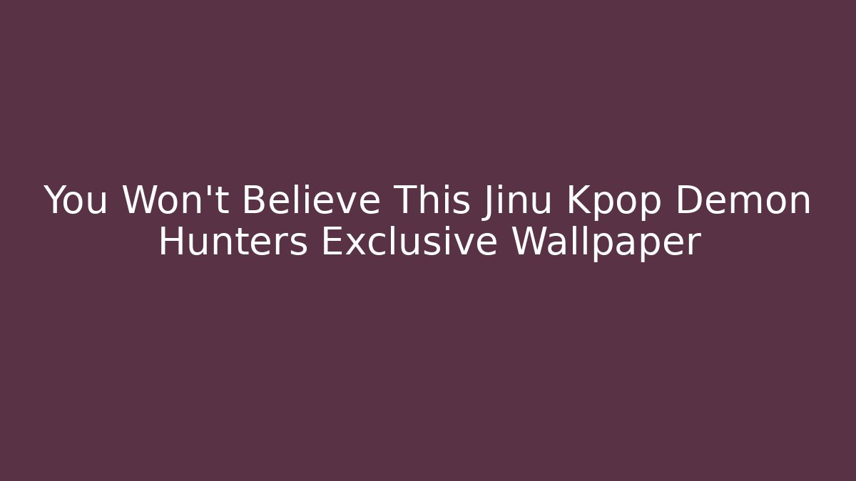 You Won't Believe This Jinu Kpop Demon Hunters Exclusive Wallpaper