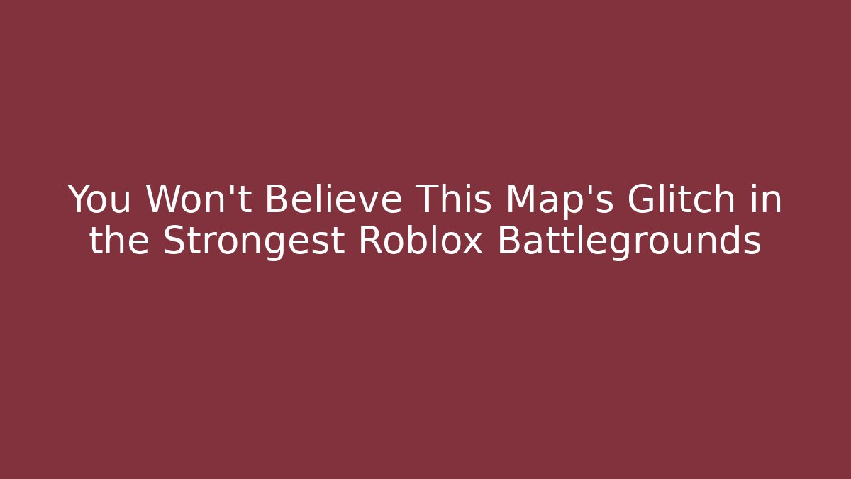 You Won't Believe This Map's Glitch in the Strongest Roblox Battlegrounds
