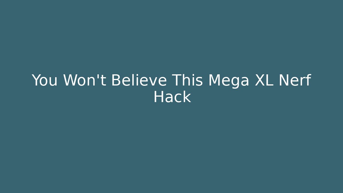You Won't Believe This Mega XL Nerf Hack - The Family Holidays
