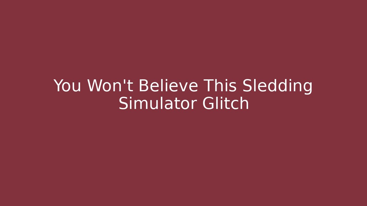 You Won't Believe This Sledding Simulator Glitch