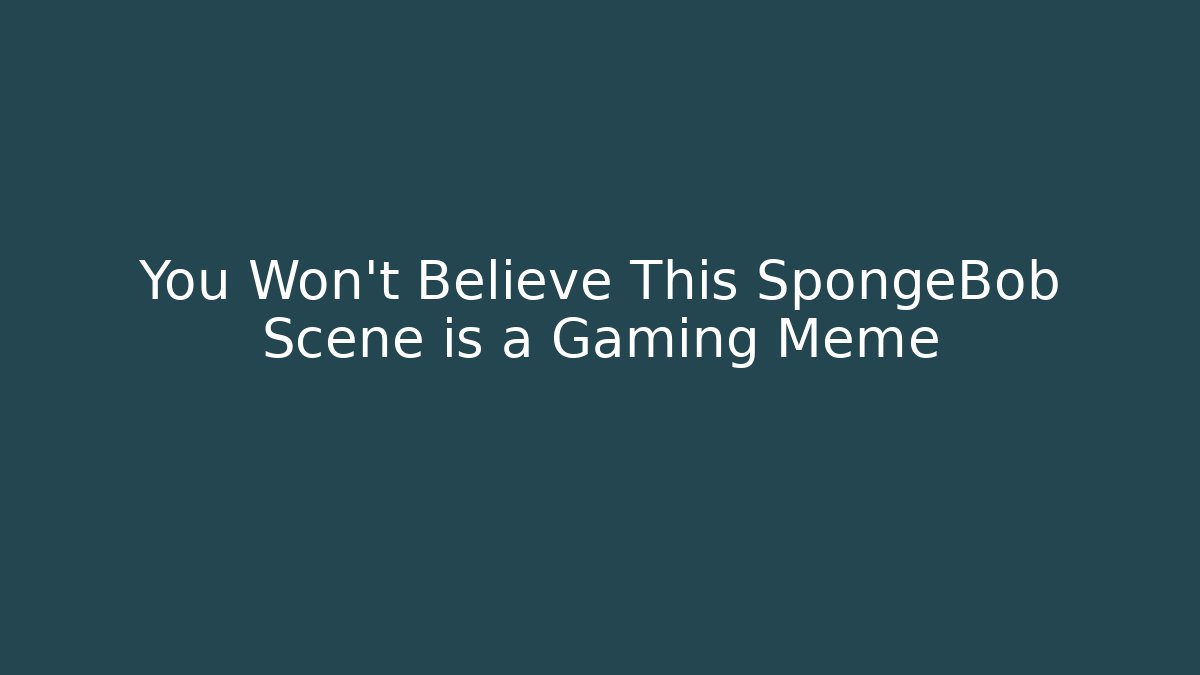 You Won't Believe This SpongeBob Scene is a Gaming Meme - The Family Holidays