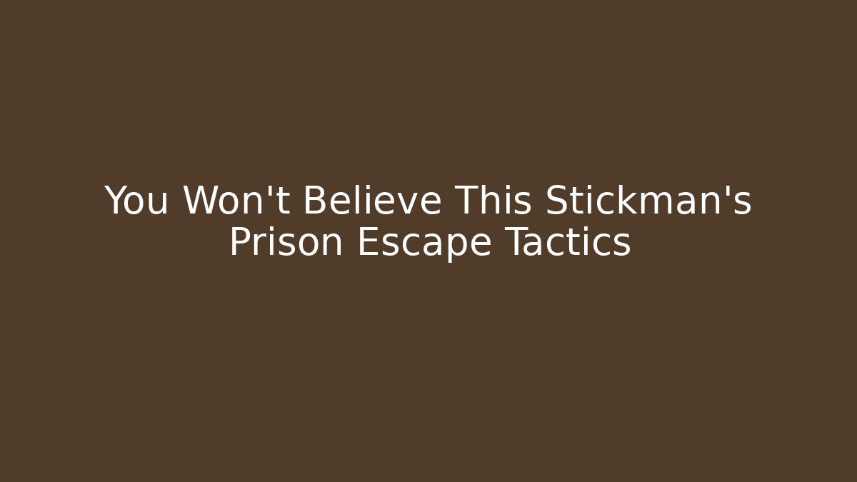 You Won't Believe This Stickman's Prison Escape Tactics