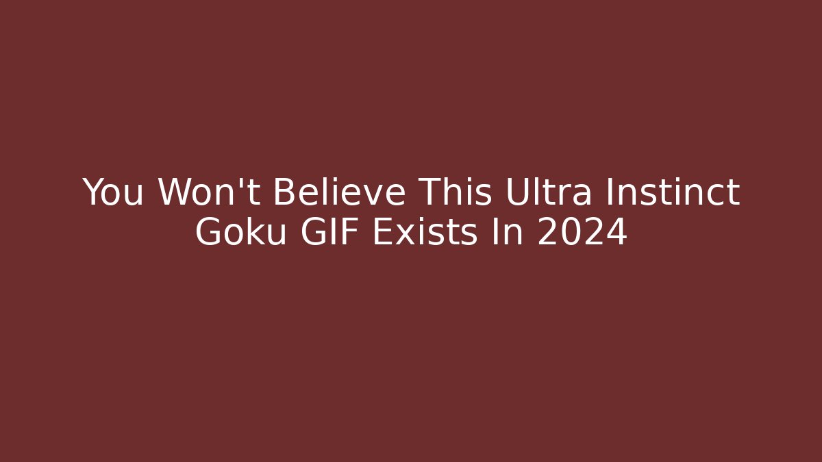 You Won't Believe This Ultra Instinct Goku GIF Exists In 2024