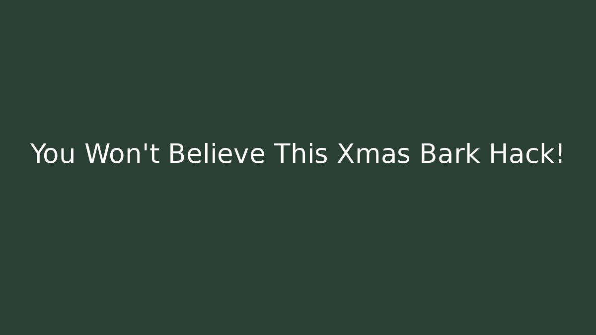 You Won't Believe This Xmas Bark Hack!