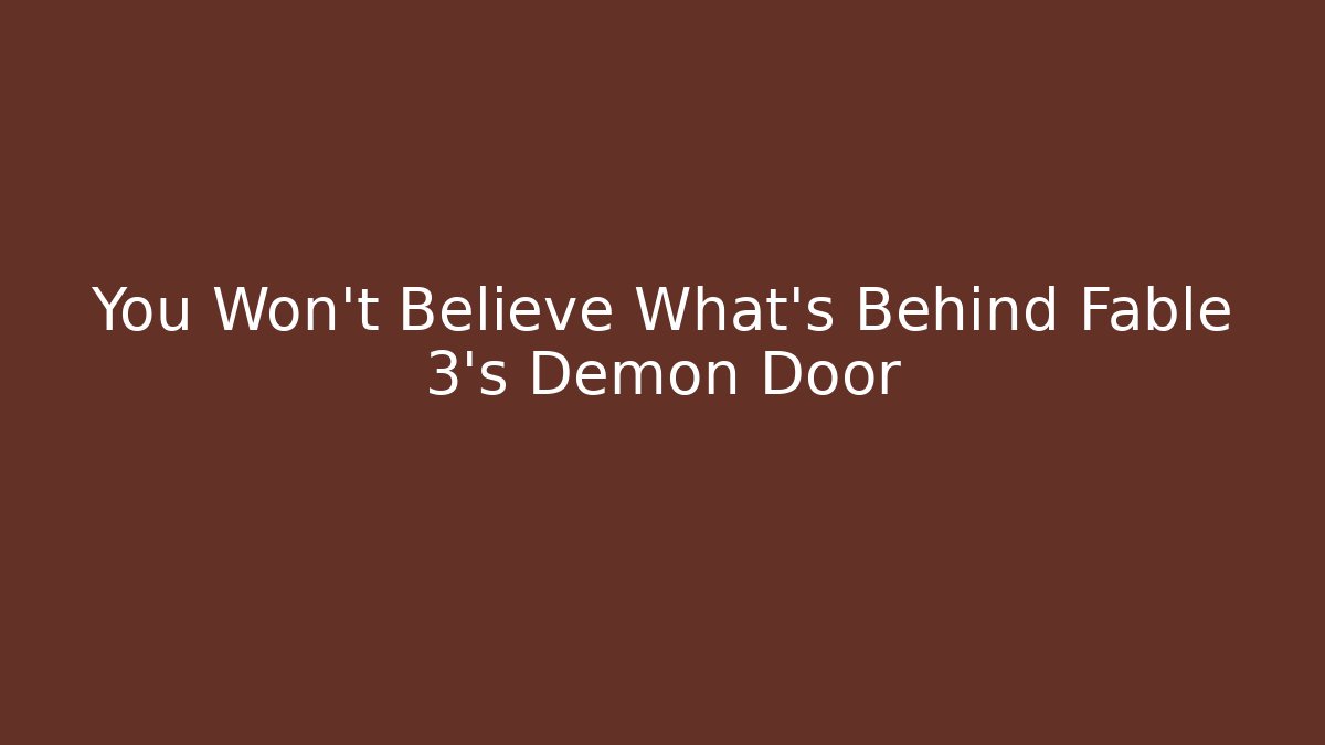 You Won't Believe What's Behind Fable 3's Demon Door