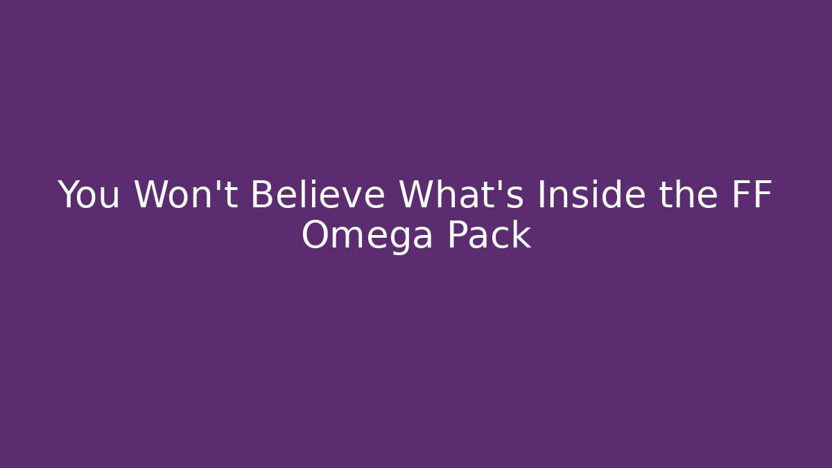 You Won't Believe What's Inside the FF Omega Pack