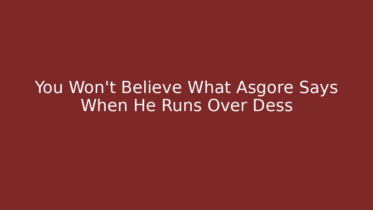 You Won't Believe What Asgore Says When He Runs Over Dess
