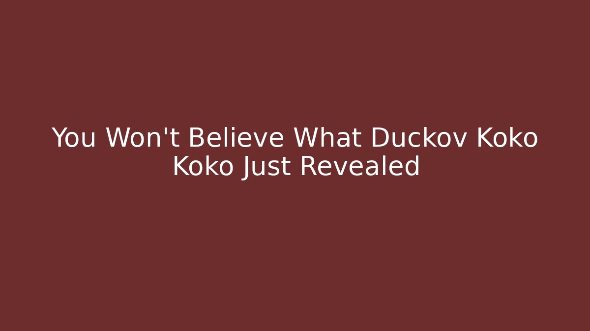 You Won't Believe What Duckov Koko Koko Just Revealed