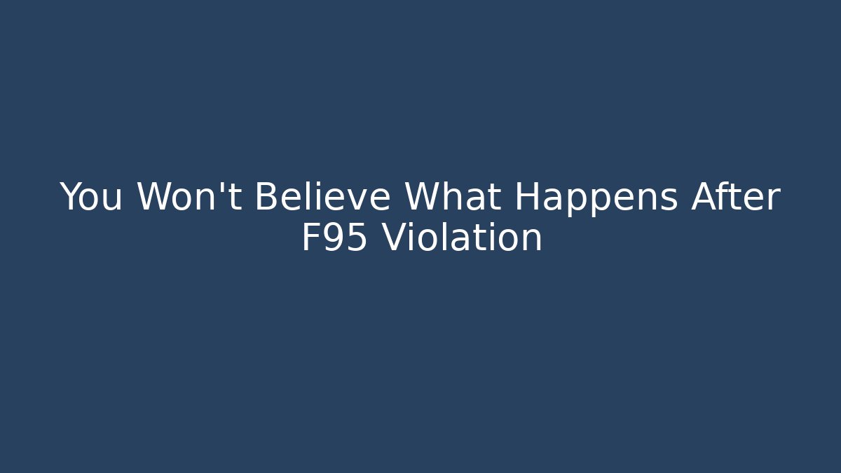 You Won't Believe What Happens After F95 Violation