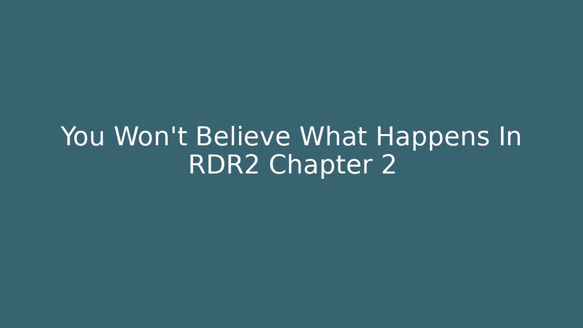 You Won't Believe What Happens In RDR2 Chapter 2