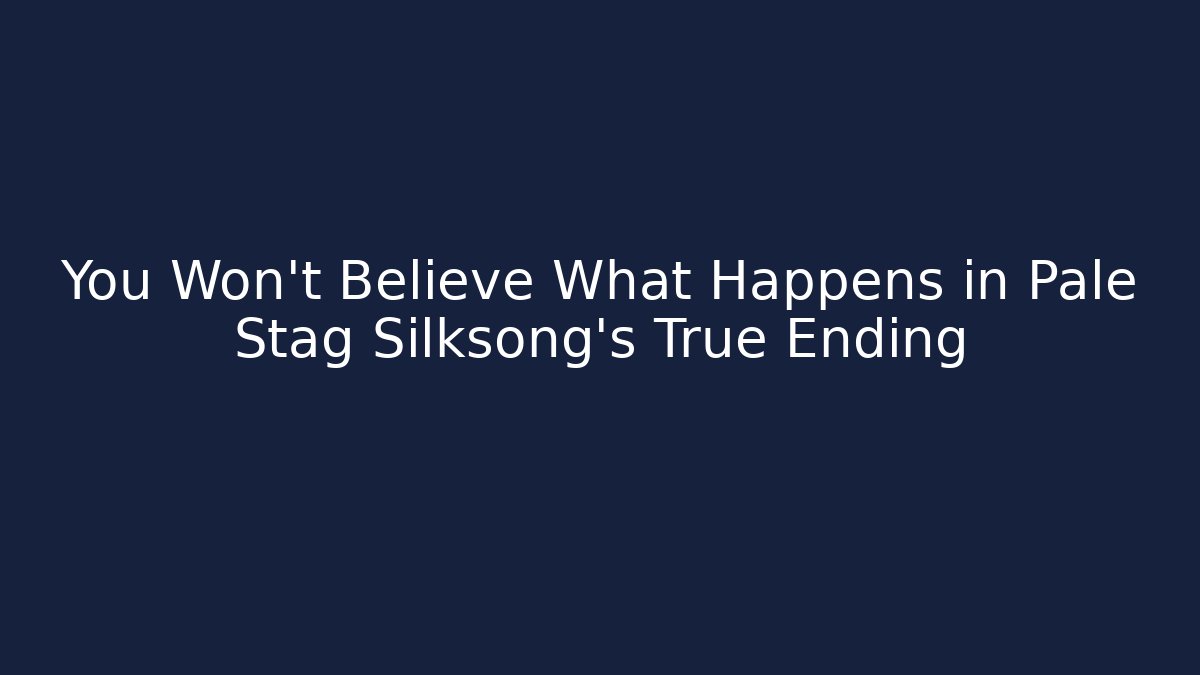 You Won't Believe What Happens in Pale Stag Silksong's True Ending