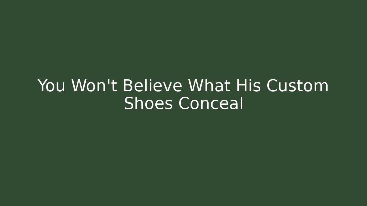 You Won't Believe What His Custom Shoes Conceal - The Family Holidays
