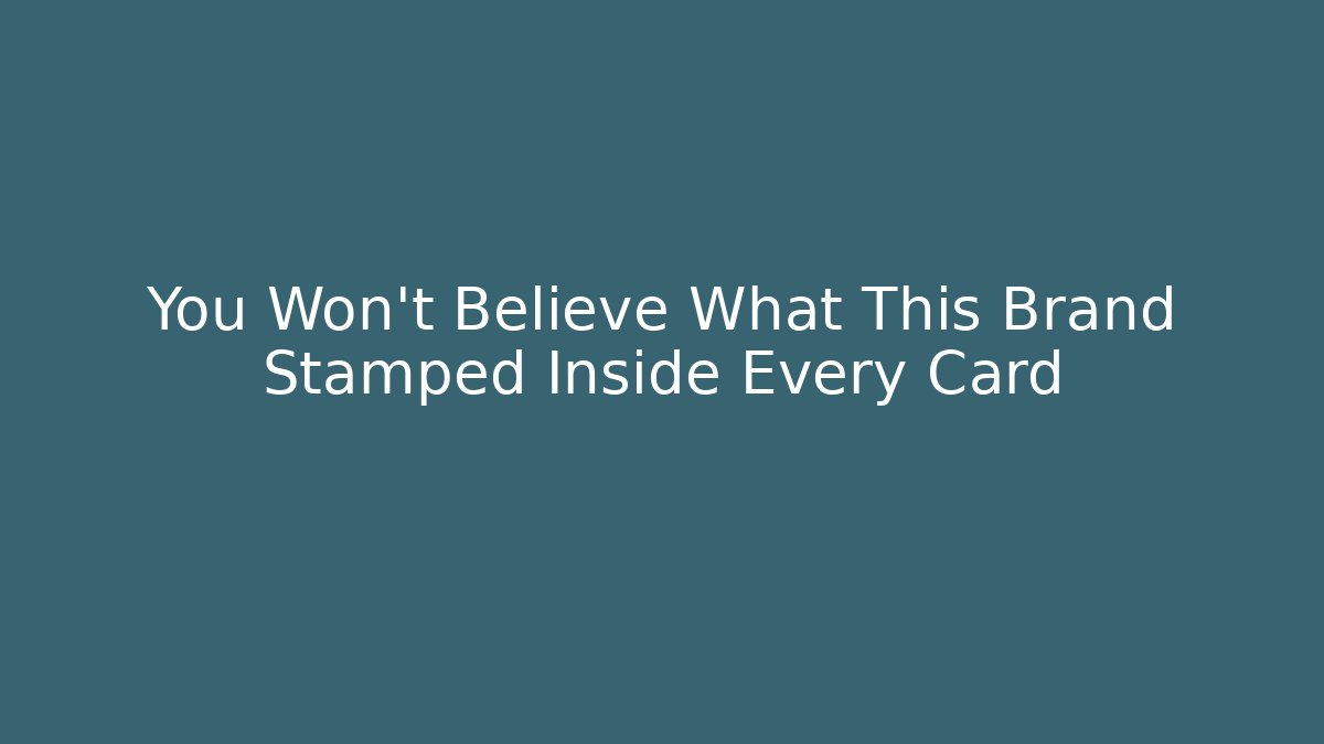 You Won't Believe What This Brand Stamped Inside Every Card