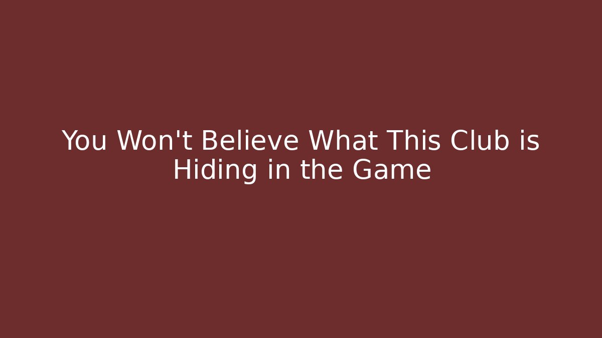 You Won't Believe What This Club is Hiding in the Game - The Family Holidays