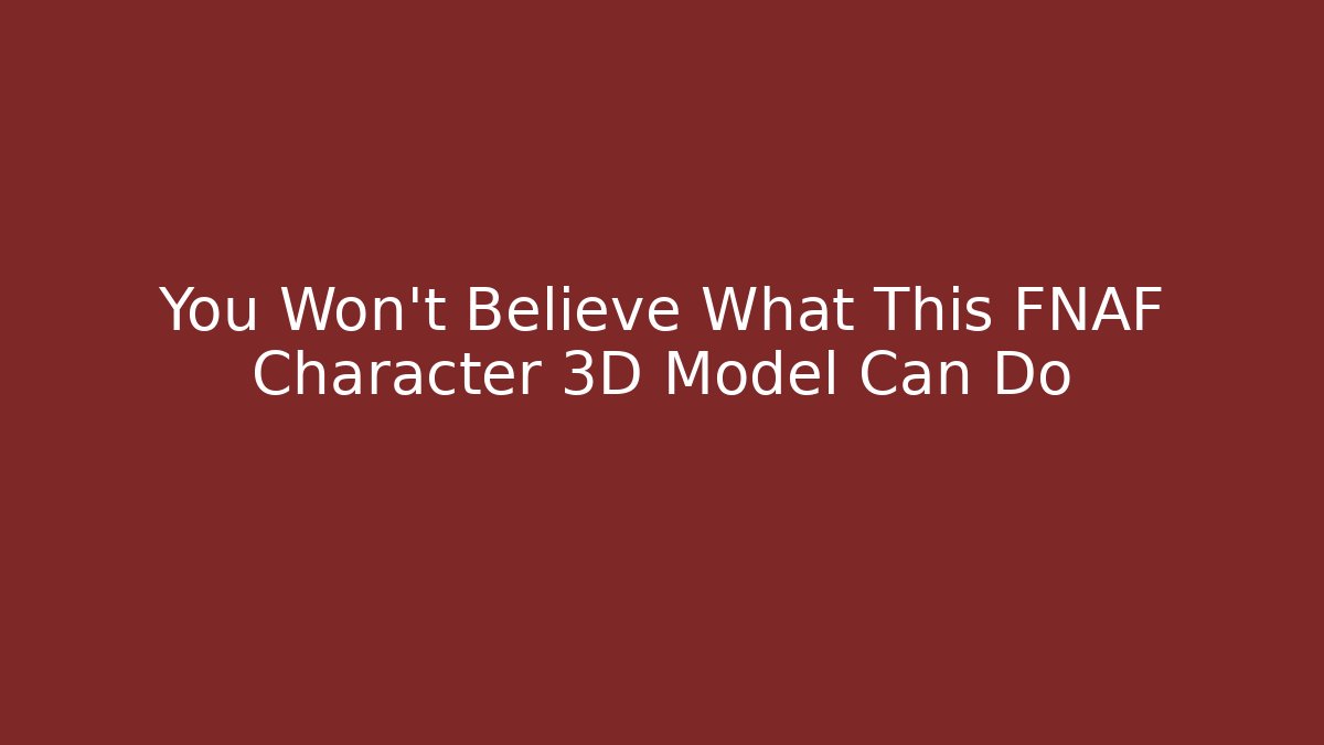 You Won't Believe What This FNAF Character 3D Model Can Do